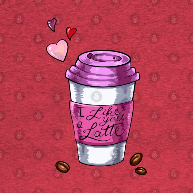 I Like You A Latte by Lady Lilac